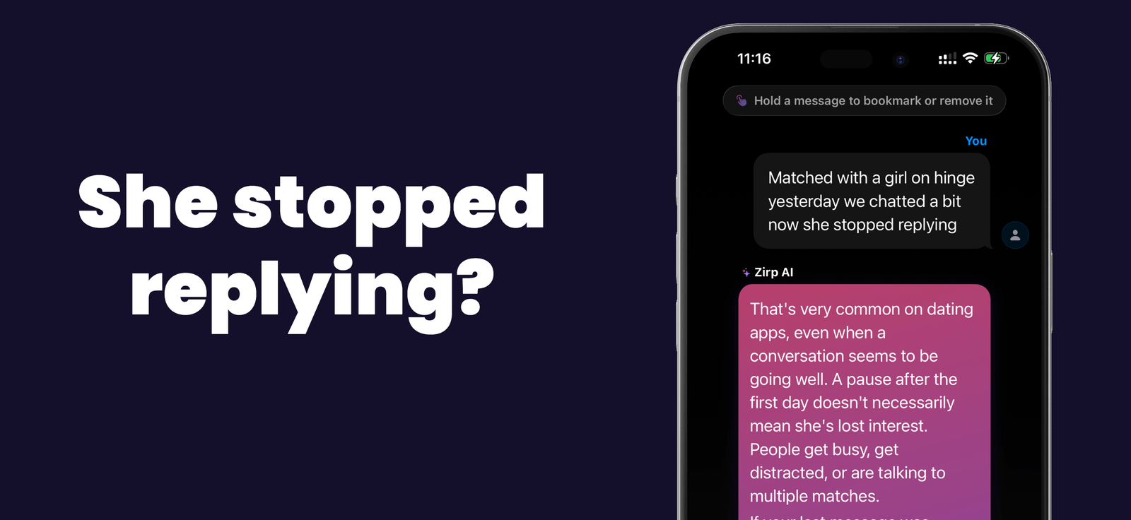 The Zirp app on iPhone: the user pastes "Matched with a girl on hinge yesterday, we chatted a bit, now she stopped replying" and Zirp AI reads the situation and starts drafting the comeback — under the headline "She stopped replying?"